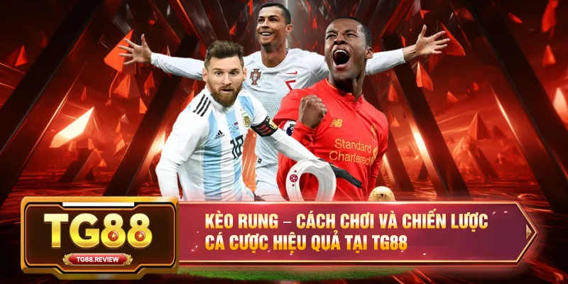 Kèo Rung – Cách Chơi Và Chiến Lược Cá Cược Hiệu Quả Tại TG88